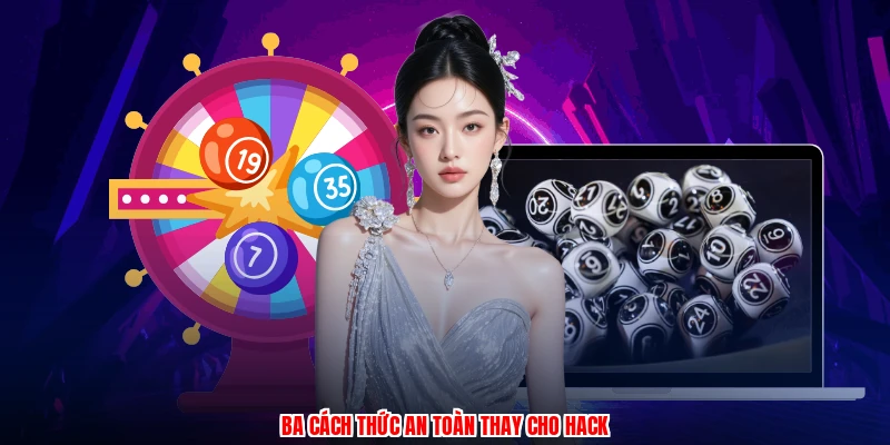Ba cách thức an toàn thay cho hack
