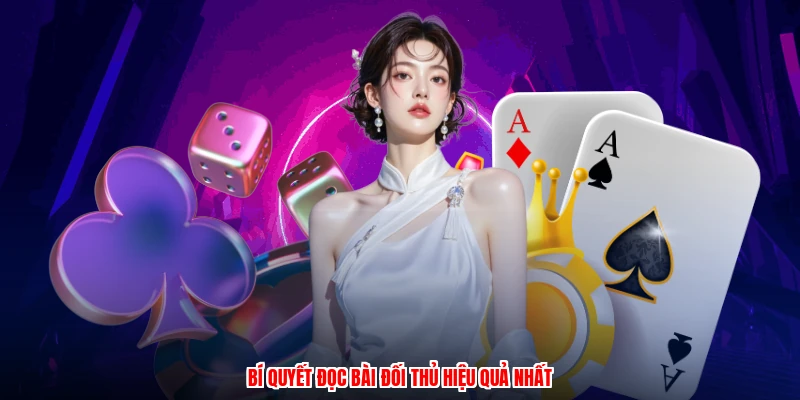 Bí quyết đọc bài đối thủ hiệu quả nhất