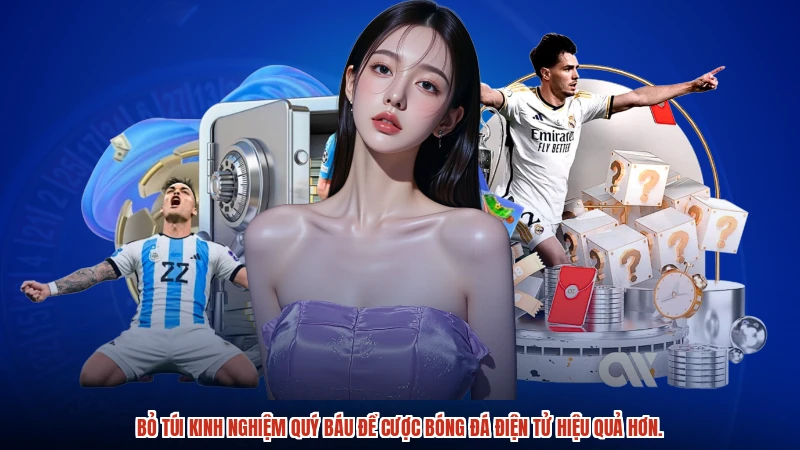 Bỏ túi kinh nghiệm quý báu để cược bóng đá điện tử hiệu quả hơn.