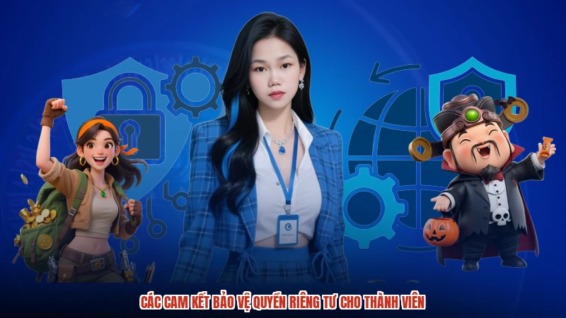 Các cam kết bảo vệ quyền riêng tư cho thành viên