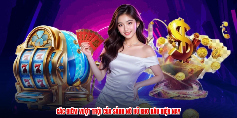 Các điểm vượt trội của sảnh nổ hũ kho báu hiện nay