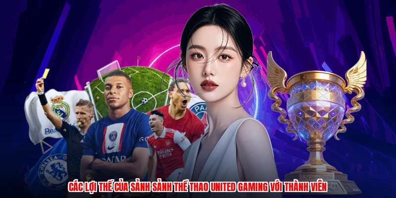 Các lợi thế của sảnh sảnh thể thao united gaming với thành viên