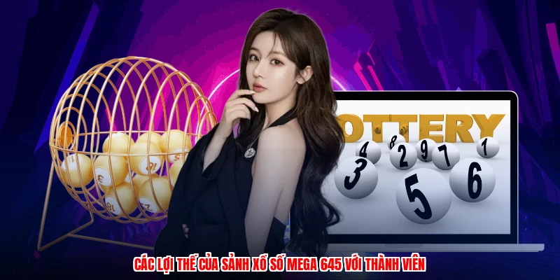 Các lợi thế của sảnh xổ số mega 645 với thành viên
