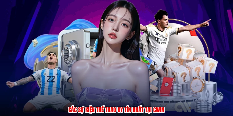 Các sự kiện thể thao uy tín nhất tại CWIN