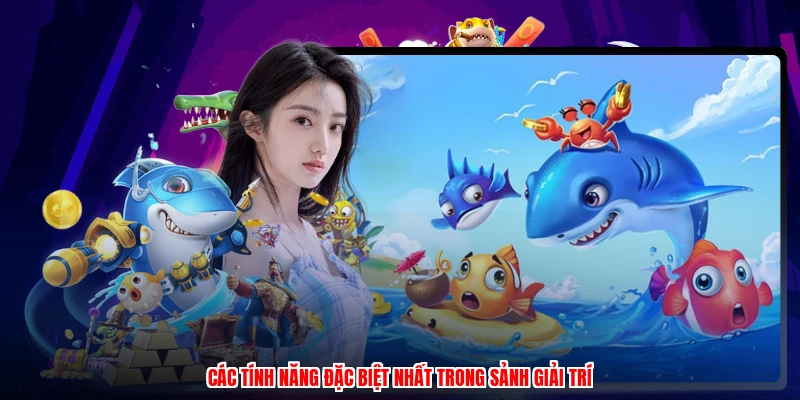 Các tính năng đặc biệt nhất trong sảnh giải trí