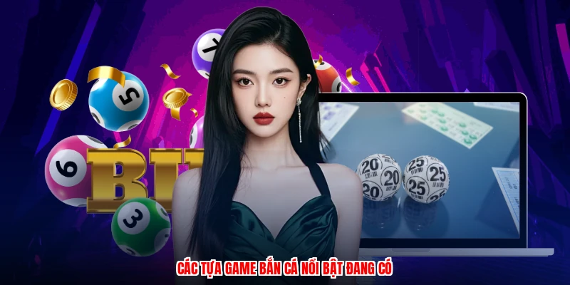 Các tựa game bắn cá nổi bật đang có