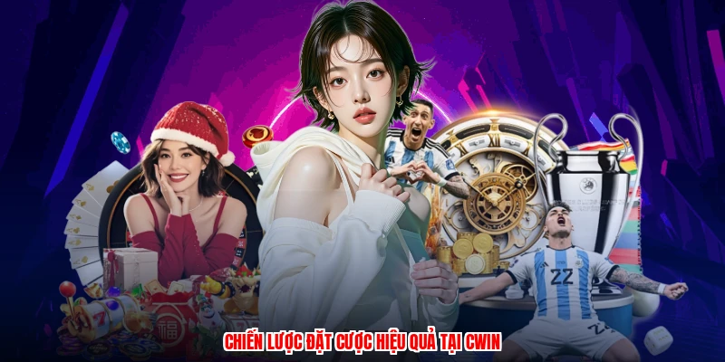 Chiến lược đặt cược hiệu quả tại CWIN