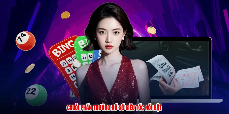 Chuỗi phần thưởng xổ số siêu tốc nổi bật