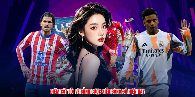 Điểm cốt lõi về sảnh cược xiên bóng đá hiện nay