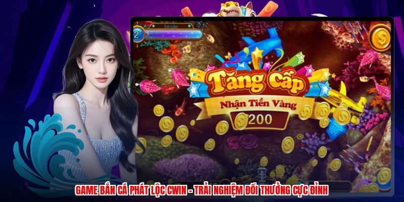 Game Bắn Cá Phát Lộc CWIN - Trải Nghiệm Đổi Thưởng Cực Đỉnh
