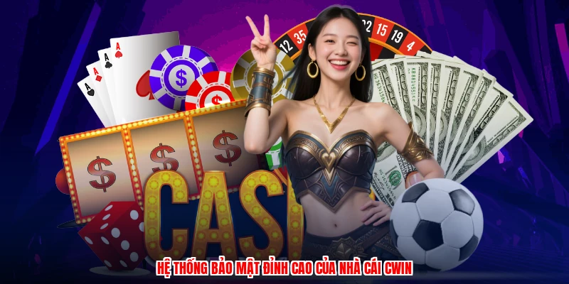 Hệ thống bảo mật đỉnh cao của nhà cái CWIN