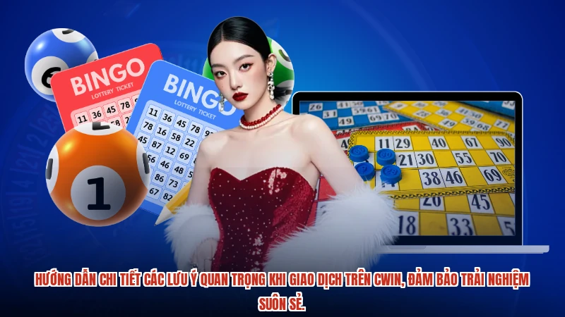 Hướng dẫn chi tiết các lưu ý quan trọng khi giao dịch trên CWIN, đảm bảo trải nghiệm suôn sẻ.