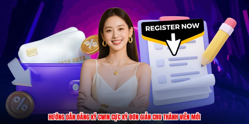 Hướng dẫn đăng ký CWIN cực kỳ đơn giản cho thành viên mới