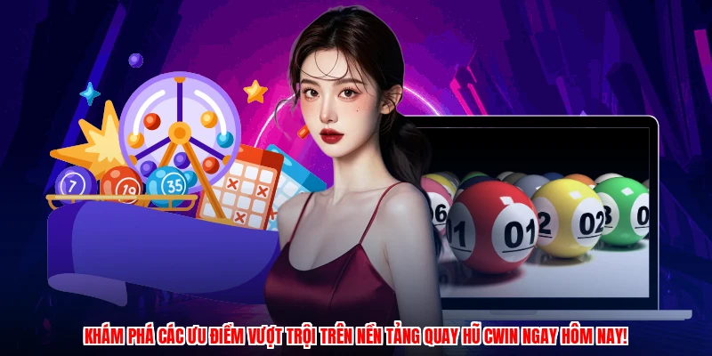 Khám phá các ưu điểm vượt trội trên nền tảng quay hũ CWIN ngay hôm nay!