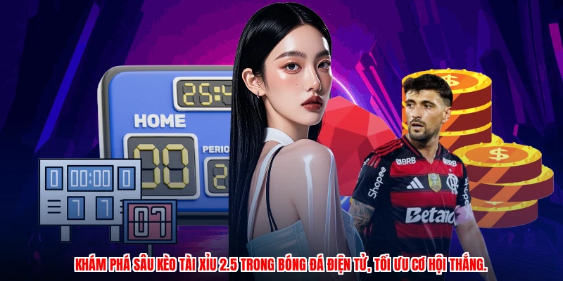 Khám phá sâu kèo tài xỉu 2.5 trong bóng đá điện tử, tối ưu cơ hội thắng.