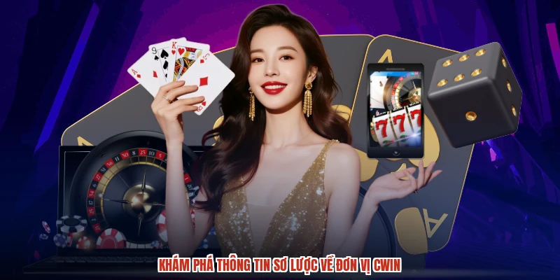 Khám phá thông tin sơ lược về đơn vị CWIN