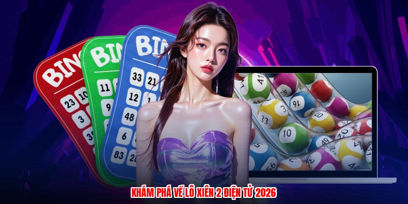 Khám phá về lô xiên 2 điện tử 2026