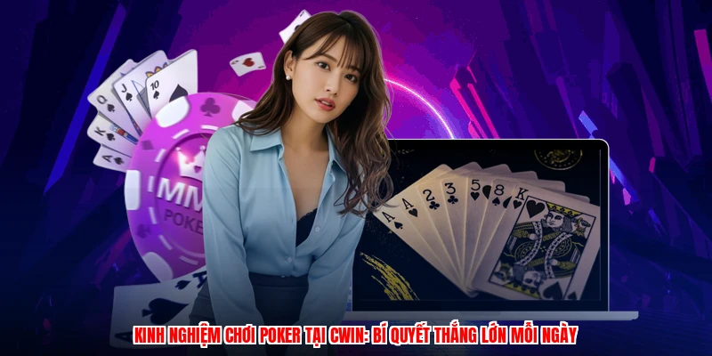 Kinh Nghiệm Chơi Poker Tại CWIN: Bí Quyết Thắng Lớn Mỗi Ngày