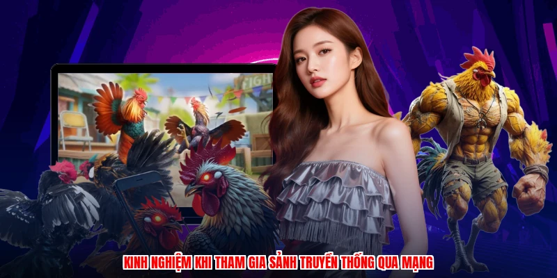 Kinh nghiệm khi tham gia sảnh truyền thống qua mạng