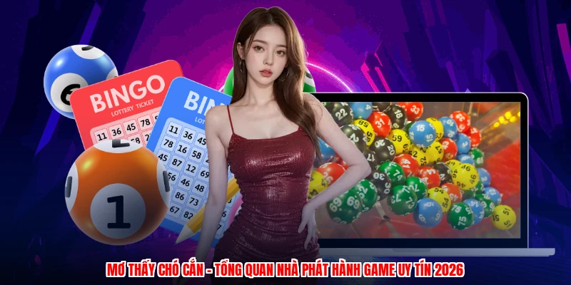 Mơ Thấy Chó Cắn - Tổng Quan Nhà Phát Hành Game Uy Tín 2026