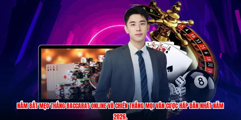 Nắm bắt Mẹo thắng Baccarat online và chiến thắng mọi ván cược hấp dẫn nhất năm 2026.