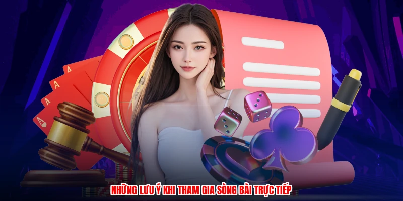 Những lưu ý khi tham gia sòng bài trực tiếp