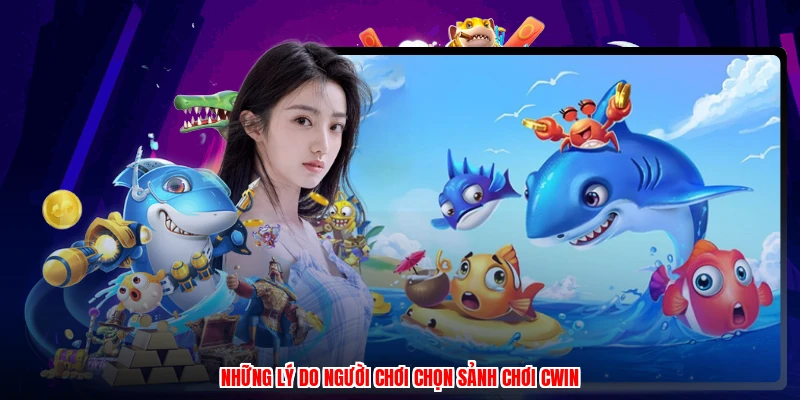 Những lý do người chơi chọn sảnh chơi CWIN