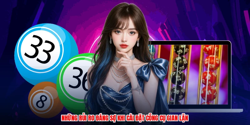 Những rủi ro đáng sợ khi cài đặt công cụ gian lận