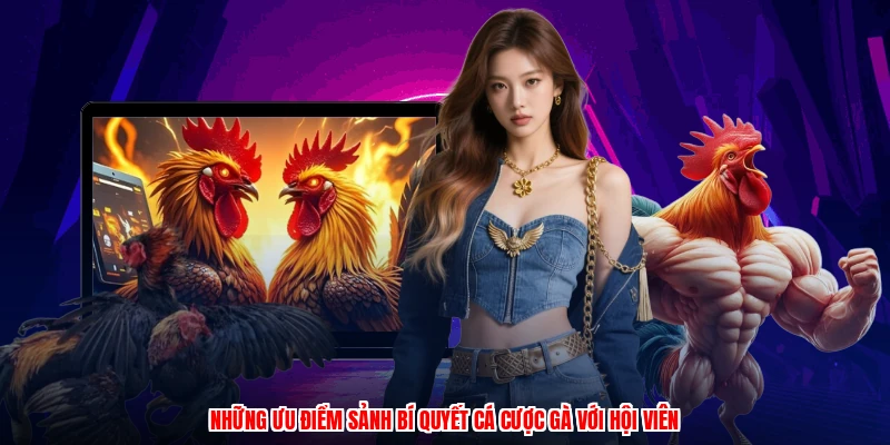 Những ưu điểm sảnh bí quyết cá cược gà với hội viên