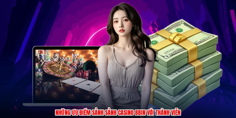 Những ưu điểm sảnh sảnh casino BBIN với thành viên