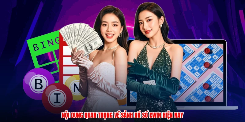 Nội dung quan trọng về sảnh xổ số CWIN hiện nay
