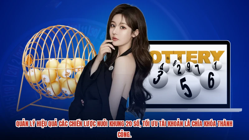 Quản lý hiệu quả các chiến lược nuôi khung 20 số, tối ưu tài khoản là chìa khóa thành công.