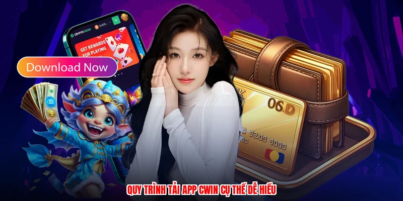 Quy trình tải app CWIN cụ thể dễ hiểu