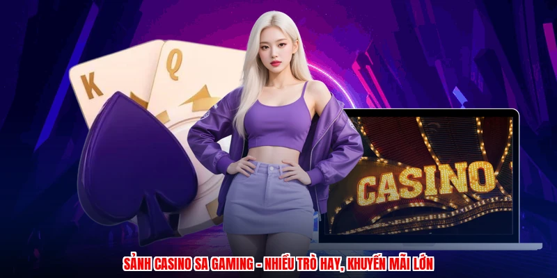 Sảnh Casino SA Gaming - Nhiều Trò Hay, Khuyến Mãi Lớn