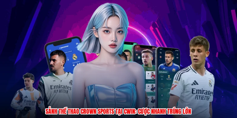 Sảnh Thể Thao Crown Sports Tại CWIN: Cược Nhanh Trúng Lớn