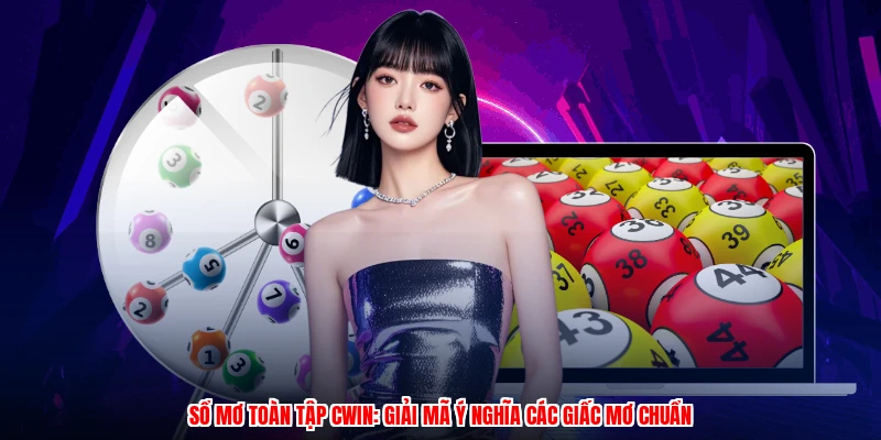 Sổ Mơ Toàn Tập CWIN: Giải Mã Ý Nghĩa Các Giấc Mơ Chuẩn