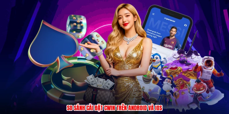 So sánh cài đặt CWIN trên android và ios