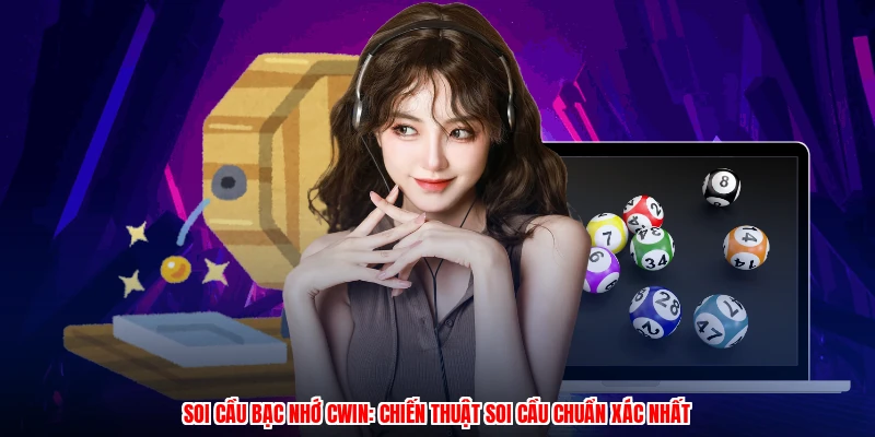 Soi Cầu Bạc Nhớ CWIN: Chiến Thuật Soi Cầu Chuẩn Xác Nhất
