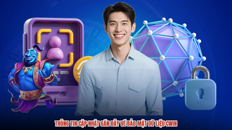Thông tin cập nhật gần đây về bảo mật dữ liệu CWIN