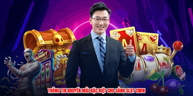 Thông tin khuyến mãi đặc biệt cho sảnh slot CWIN