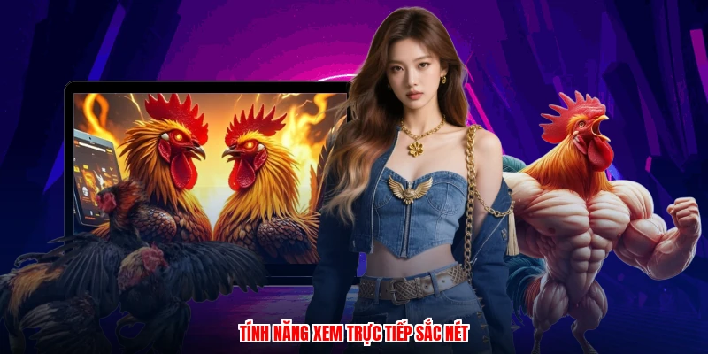 Tính năng xem trực tiếp sắc nét